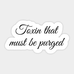 Toxin That Must Be Purged Sticker